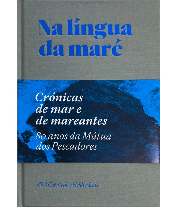 Apresentação do livro "Na língua da Maré - crónicas de mar e mareantes" de Abel Coentrão e Helder...